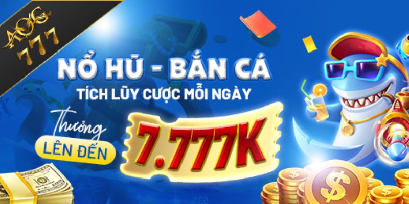 Nổ hũ bắn cá tích lũy mỗi ngày 7777k